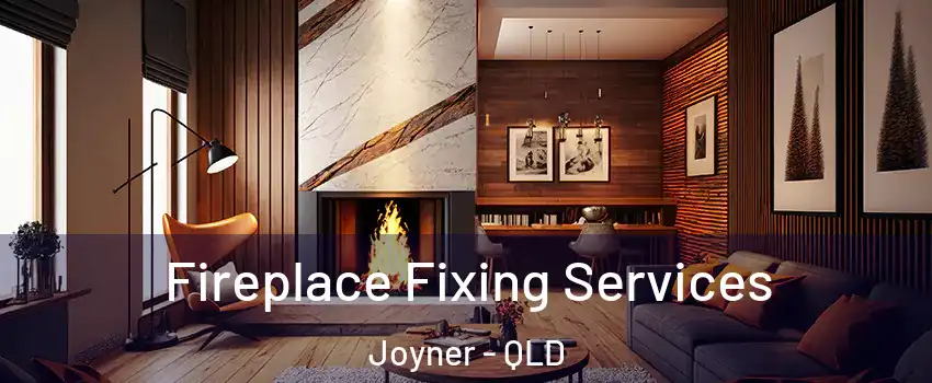 Fireplace Fixing Services Joyner - QLD