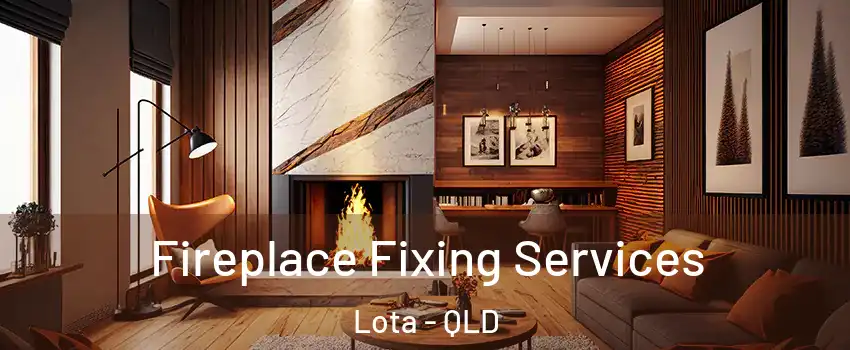 Fireplace Fixing Services Lota - QLD