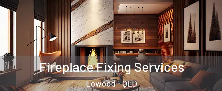 Fireplace Fixing Services Lowood - QLD