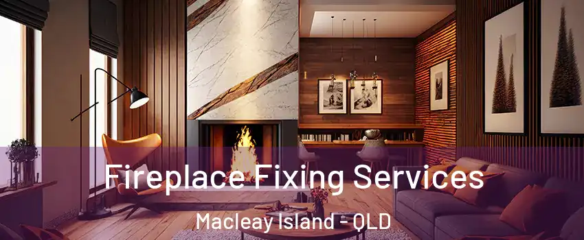  Fireplace Fixing Services Macleay Island - QLD
