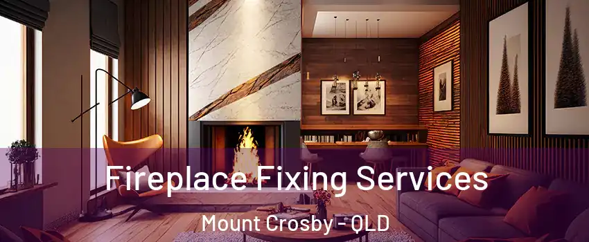 Fireplace Fixing Services Mount Crosby - QLD