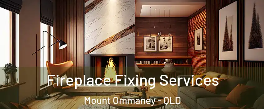 Fireplace Fixing Services Mount Ommaney - QLD