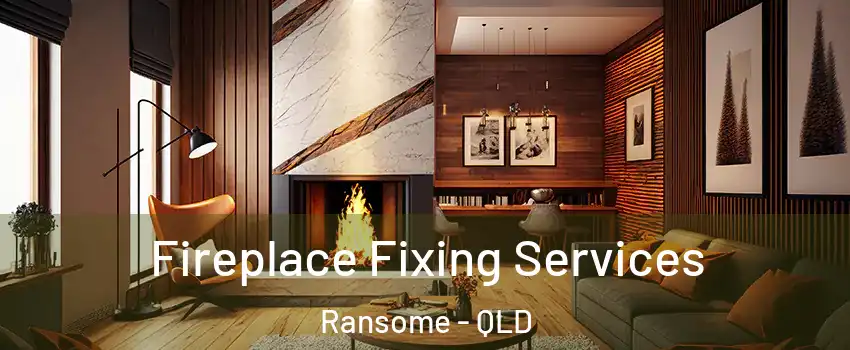 Fireplace Fixing Services Ransome - QLD