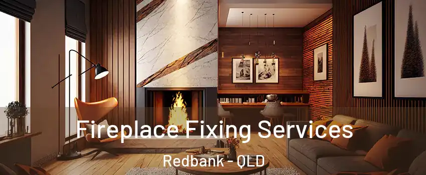 Fireplace Fixing Services Redbank - QLD