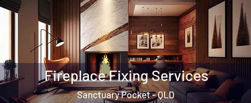 Fireplace Fixing Services Sanctuary Pocket - QLD