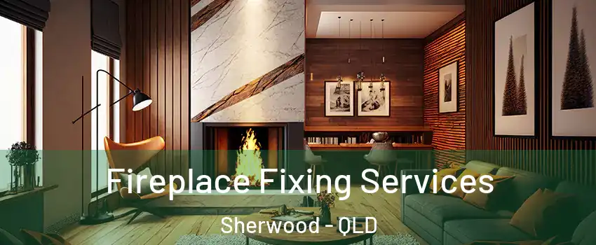 Fireplace Fixing Services Sherwood - QLD