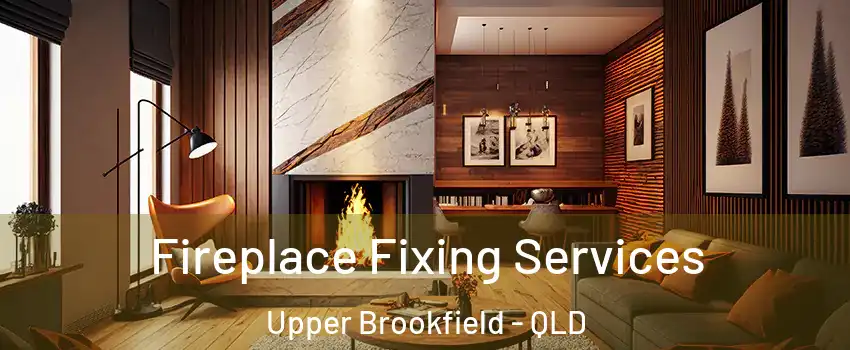 Fireplace Fixing Services Upper Brookfield - QLD