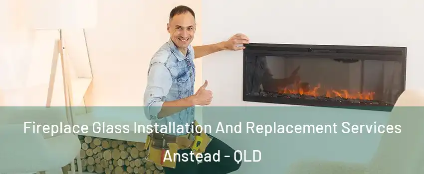 Fireplace Glass Installation And Replacement Services Anstead - QLD