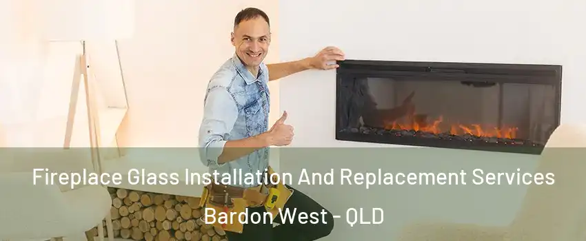 Fireplace Glass Installation And Replacement Services Bardon West - QLD