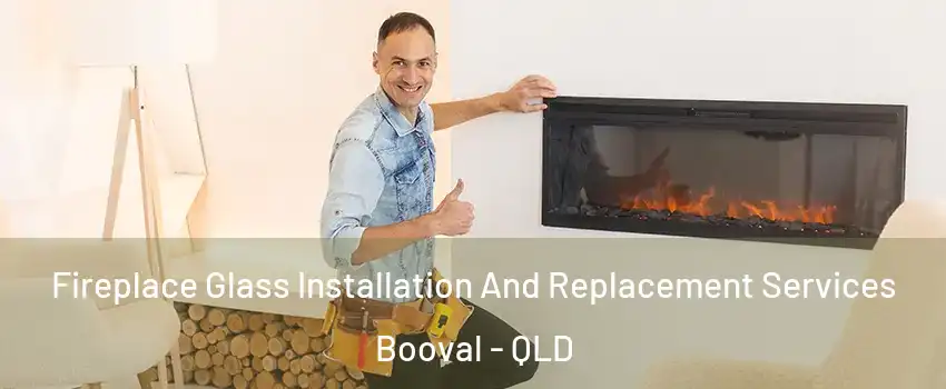 Fireplace Glass Installation And Replacement Services Booval - QLD