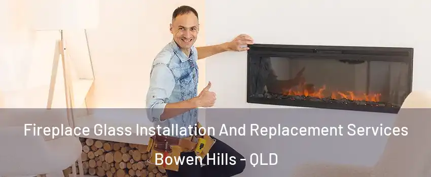 Fireplace Glass Installation And Replacement Services Bowen Hills - QLD