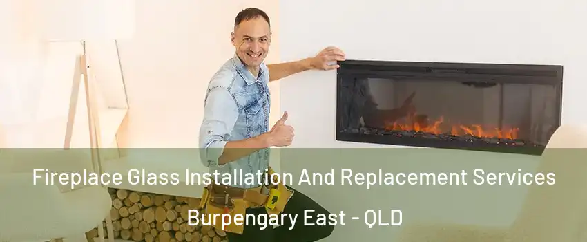 Fireplace Glass Installation And Replacement Services Burpengary East - QLD