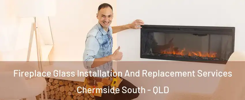 Fireplace Glass Installation And Replacement Services Chermside South - QLD