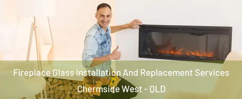Fireplace Glass Installation And Replacement Services Chermside West - QLD
