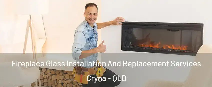 Fireplace Glass Installation And Replacement Services Cryna - QLD