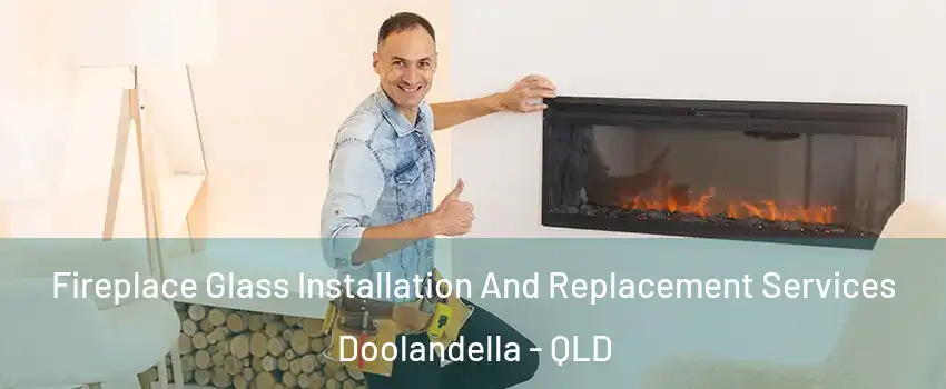 Fireplace Glass Installation And Replacement Services Doolandella - QLD