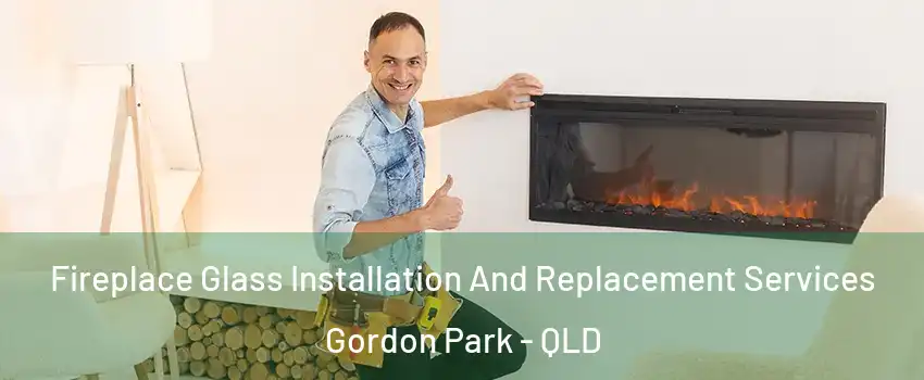 Fireplace Glass Installation And Replacement Services Gordon Park - QLD