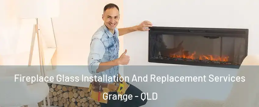 Fireplace Glass Installation And Replacement Services Grange - QLD