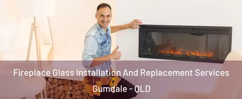 Fireplace Glass Installation And Replacement Services Gumdale - QLD