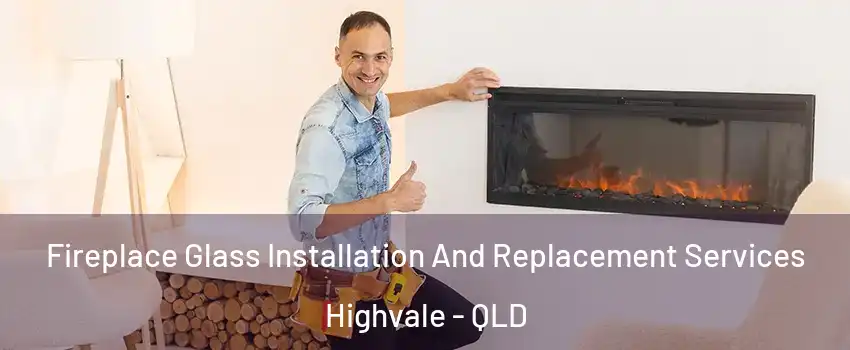 Fireplace Glass Installation And Replacement Services Highvale - QLD
