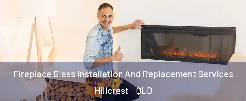 Fireplace Glass Installation And Replacement Services Hillcrest - QLD