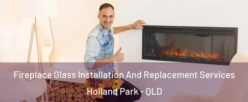 Fireplace Glass Installation And Replacement Services Holland Park - QLD