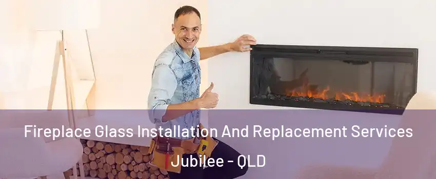 Fireplace Glass Installation And Replacement Services Jubilee - QLD