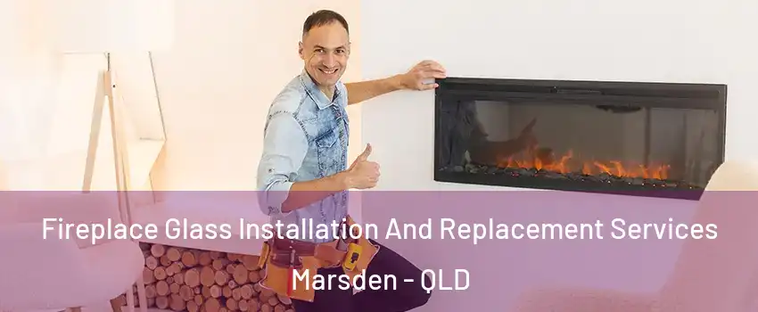Fireplace Glass Installation And Replacement Services Marsden - QLD