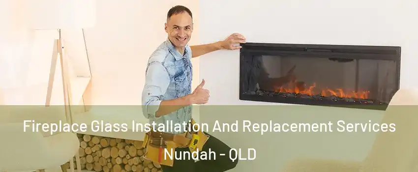 Fireplace Glass Installation And Replacement Services Nundah - QLD