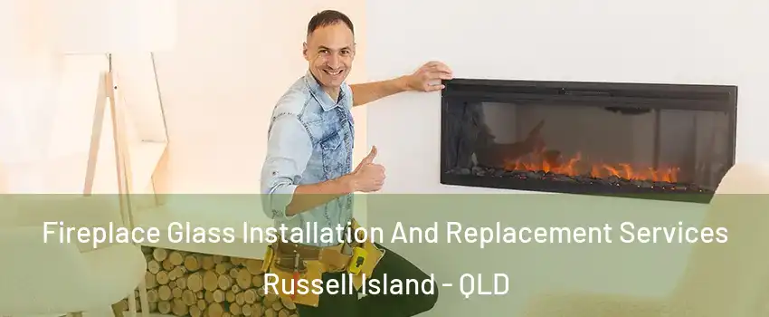 Fireplace Glass Installation And Replacement Services Russell Island - QLD