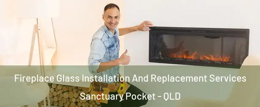 Fireplace Glass Installation And Replacement Services Sanctuary Pocket - QLD