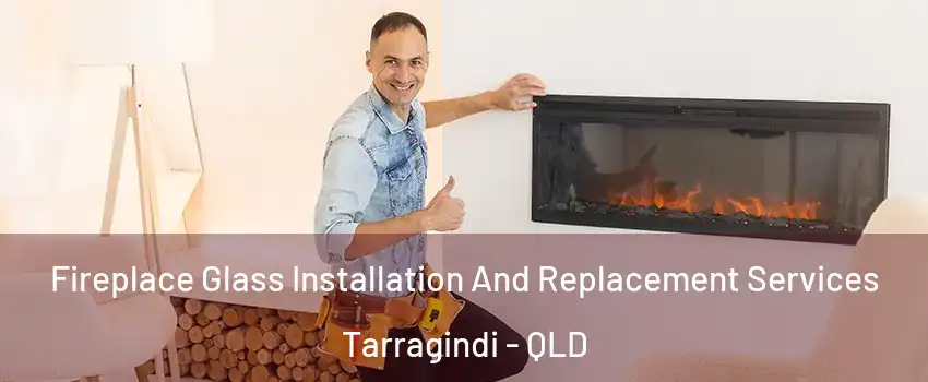 Fireplace Glass Installation And Replacement Services Tarragindi - QLD