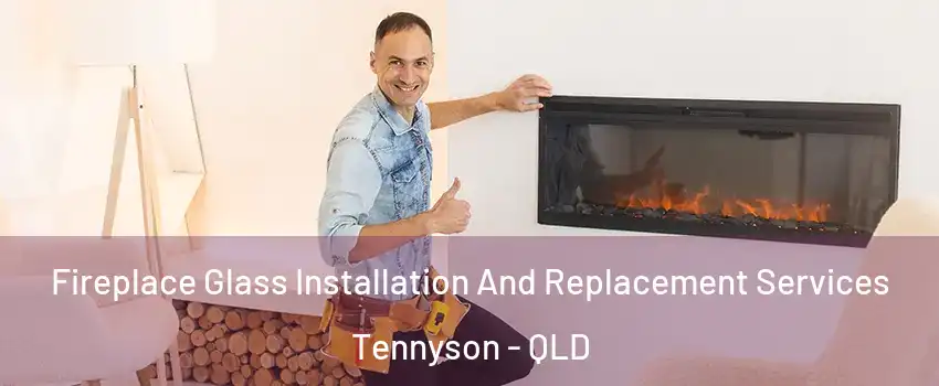 Fireplace Glass Installation And Replacement Services Tennyson - QLD
