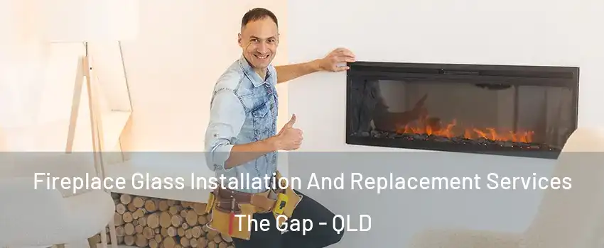 Fireplace Glass Installation And Replacement Services The Gap - QLD