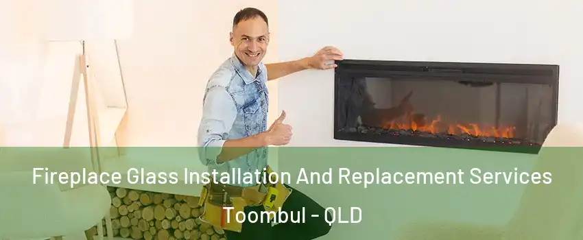 Fireplace Glass Installation And Replacement Services Toombul - QLD