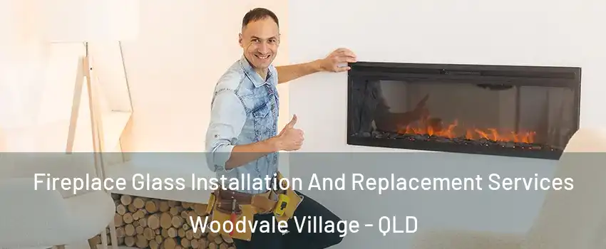 Fireplace Glass Installation And Replacement Services Woodvale Village - QLD