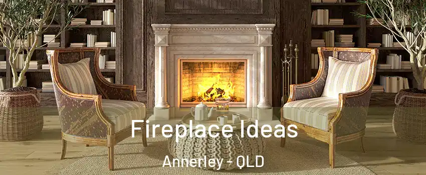Fireplace Ideas Annerley - QLD