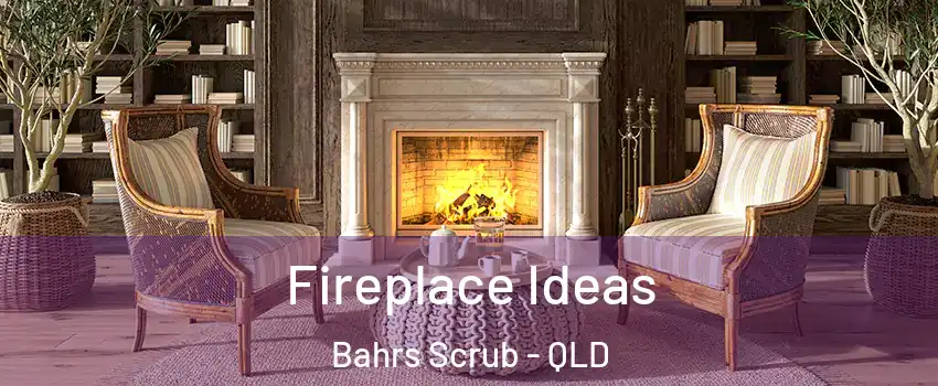 Fireplace Ideas Bahrs Scrub - QLD