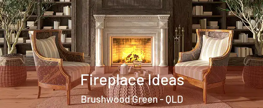 Fireplace Ideas Brushwood Green - QLD