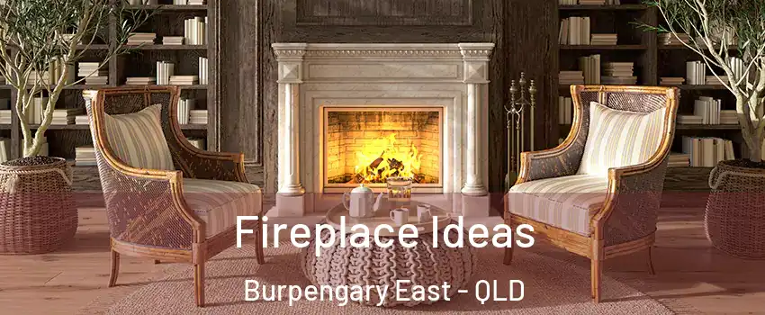 Fireplace Ideas Burpengary East - QLD