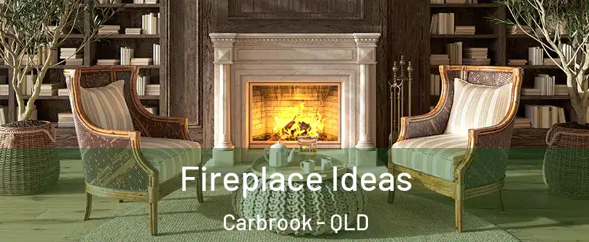 Fireplace Ideas Carbrook - QLD