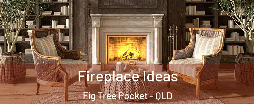 Fireplace Ideas Fig Tree Pocket - QLD