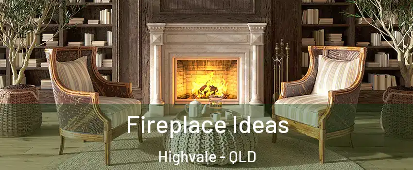 Fireplace Ideas Highvale - QLD