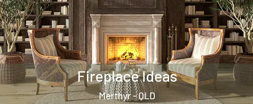 Fireplace Ideas Merthyr - QLD