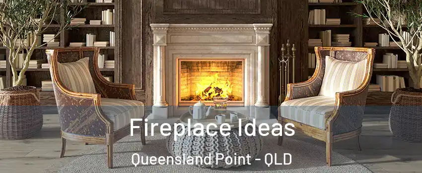 Fireplace Ideas Queensland Point - QLD