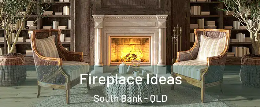 Fireplace Ideas South Bank - QLD
