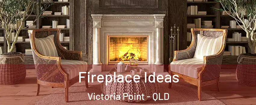 Fireplace Ideas Victoria Point - QLD