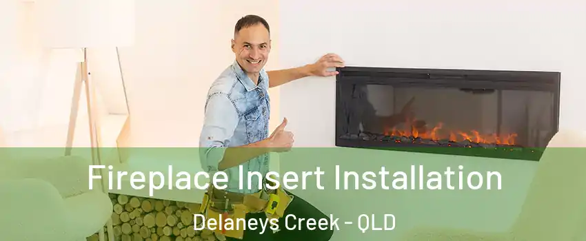 Fireplace Insert Installation Delaneys Creek - QLD