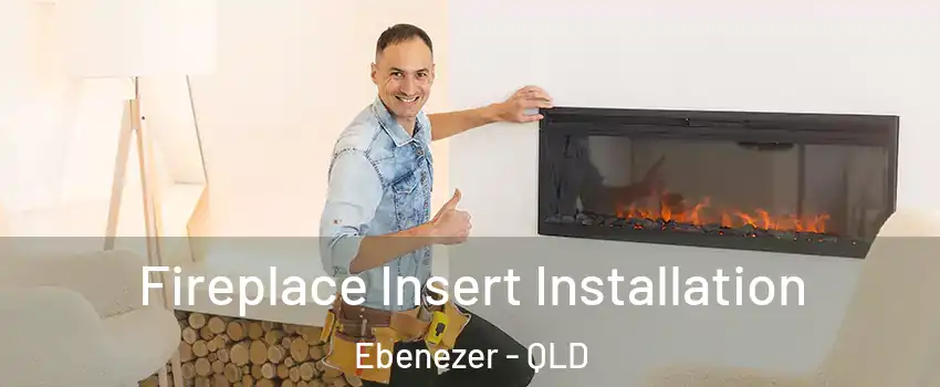 Fireplace Insert Installation Ebenezer - QLD