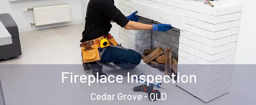 Fireplace Inspection Cedar Grove - QLD
